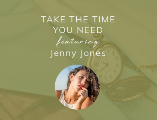 Take the time you need featuring Jenny Jones