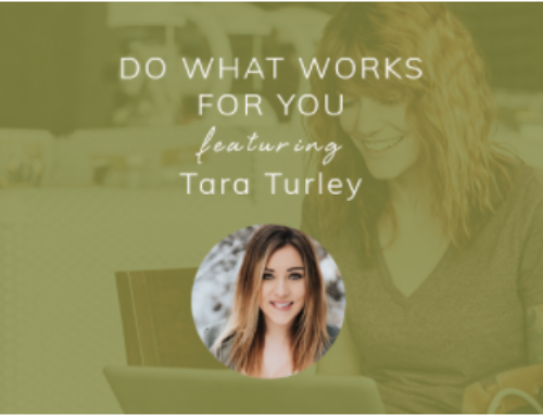 Do what works for you featuring Tara Turley